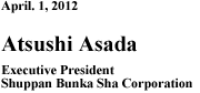 April. 1, 2012 Atsushi Asada Executive President Shuppan Bunka Sha Corporation