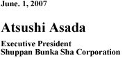 june 1st 2007 Atsushi Asada Executive President Shuppan Bunka Sha Corporation